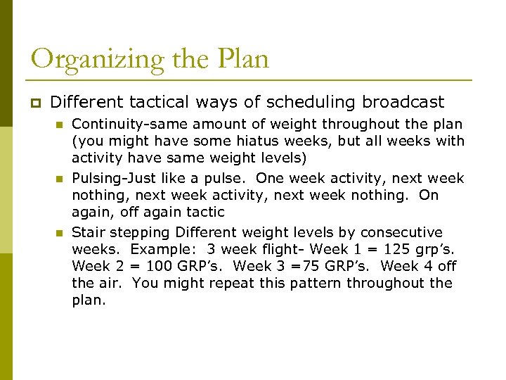 Organizing the Plan p Different tactical ways of scheduling broadcast n n n Continuity-same