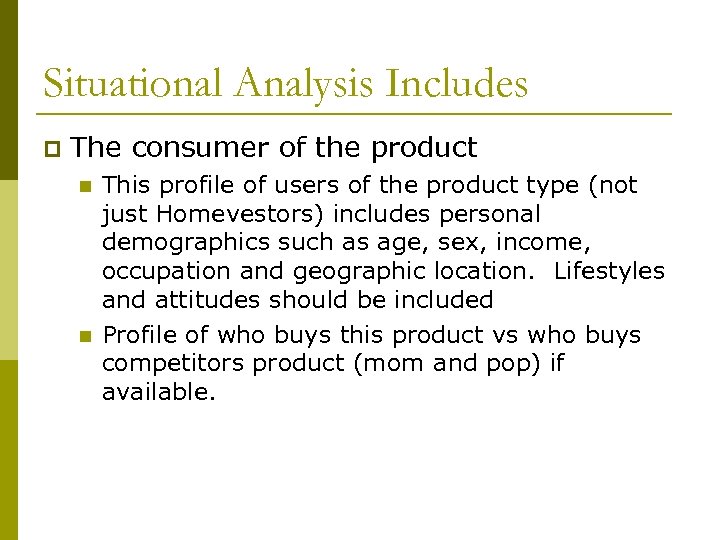 Situational Analysis Includes p The consumer of the product n n This profile of