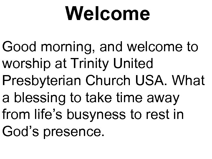 Welcome Good morning, and welcome to worship at Trinity United Presbyterian Church USA. What