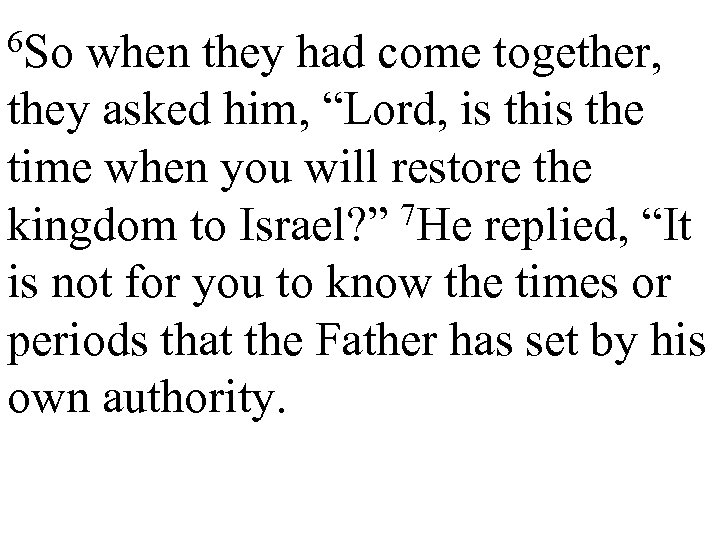 6 So when they had come together, they asked him, “Lord, is the time