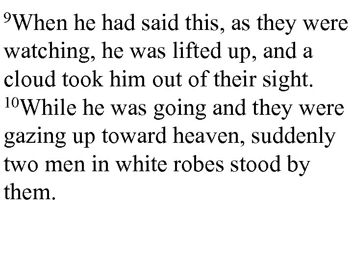 9 When he had said this, as they were watching, he was lifted up,