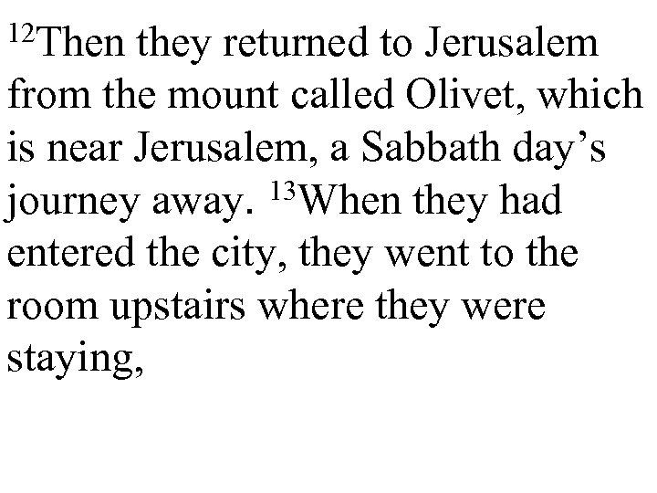 12 Then they returned to Jerusalem from the mount called Olivet, which is near
