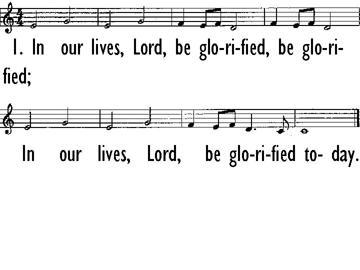 1. In our lives, Lord, be glo-ri-fied, be glo-rified; In our lives, Lord, be