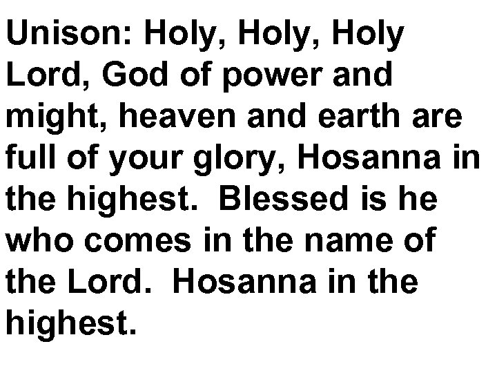 Unison: Holy, Holy Lord, God of power and might, heaven and earth are full