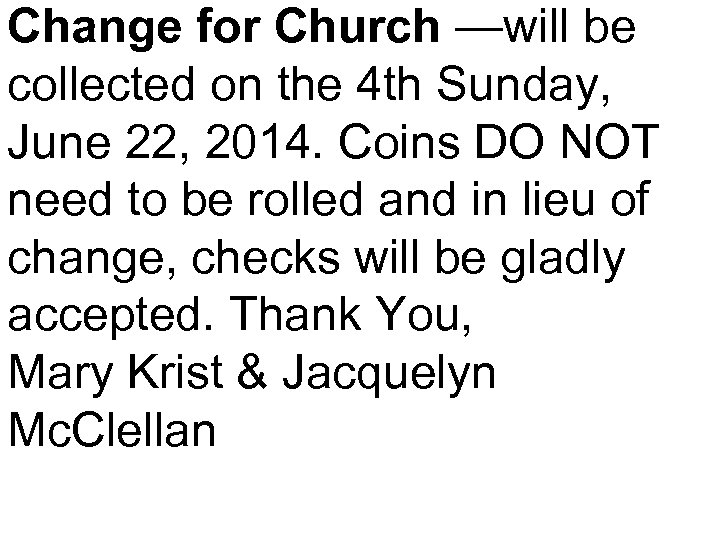 Change for Church —will be collected on the 4 th Sunday, June 22, 2014.