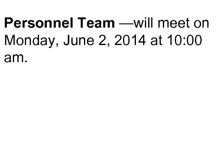 Personnel Team —will meet on Monday, June 2, 2014 at 10: 00 am. 