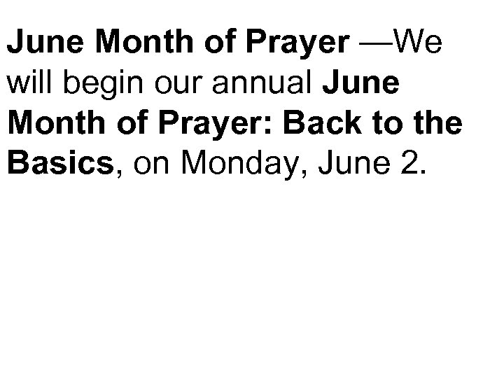 June Month of Prayer —We will begin our annual June Month of Prayer: Back