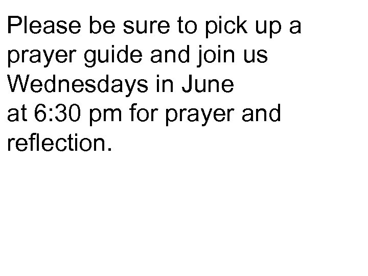Please be sure to pick up a prayer guide and join us Wednesdays in