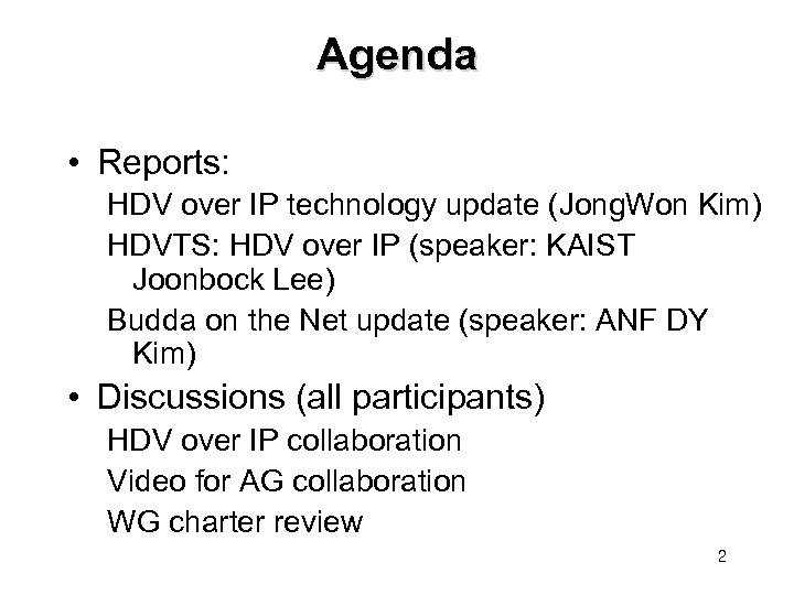 Agenda • Reports: HDV over IP technology update (Jong. Won Kim) HDVTS: HDV over