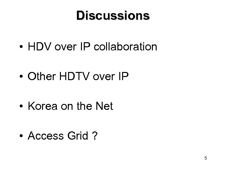 Discussions • HDV over IP collaboration • Other HDTV over IP • Korea on