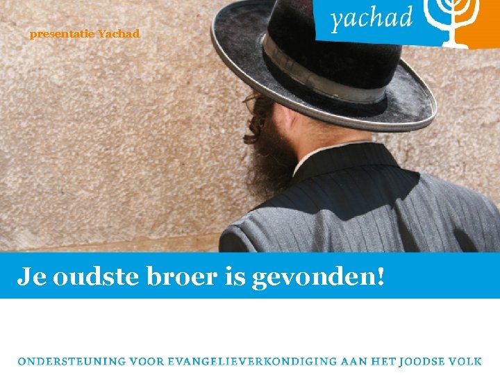 presentatie Yachad Je oudste broer is gevonden! 
