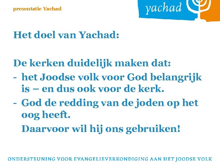 presentatie Yachad Het doel van Yachad: De kerken duidelijk maken dat: - het Joodse