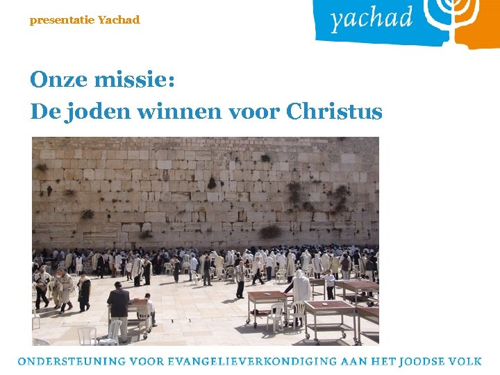 presentatie Yachad Onze missie: De joden winnen voor Christus 
