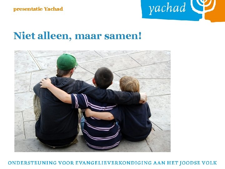 presentatie Yachad Niet alleen, maar samen! 