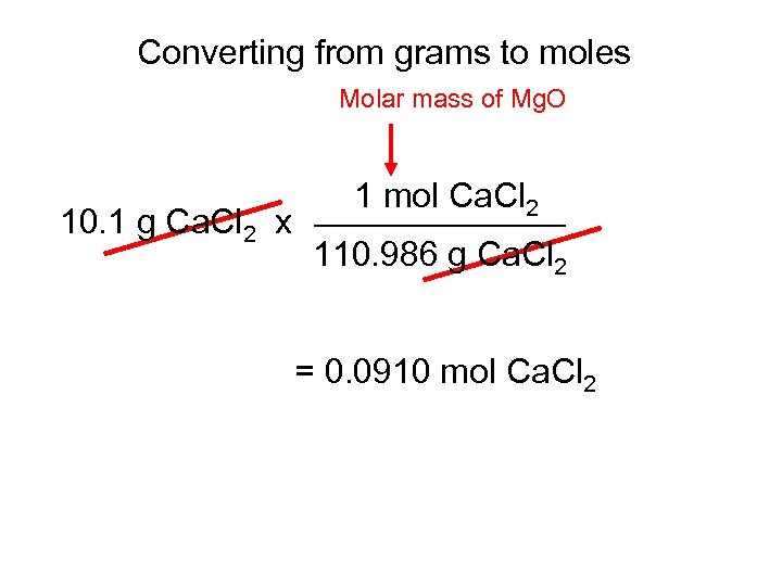 Converting from grams to moles Molar mass of Mg. O 1 mol Ca. Cl