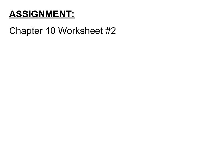 ASSIGNMENT: Chapter 10 Worksheet #2 