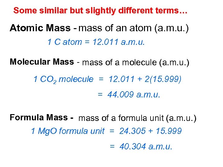 Some similar but slightly different terms… Atomic Mass - mass of an atom (a.
