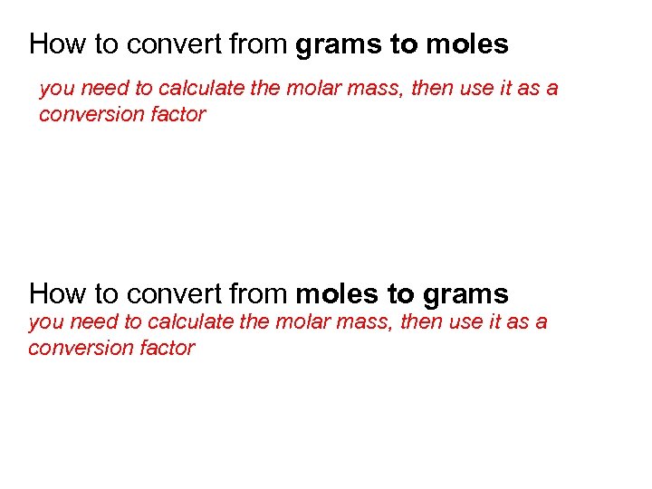 How to convert from grams to moles you need to calculate the molar mass,