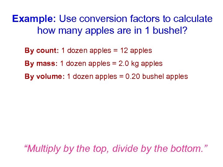 Example: Use conversion factors to calculate how many apples are in 1 bushel? By