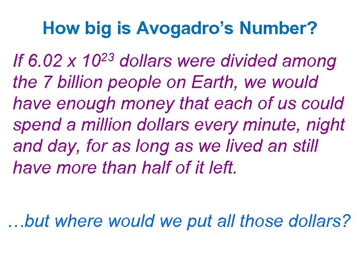 How big is Avogadro’s Number? If 6. 02 x 1023 dollars were divided among