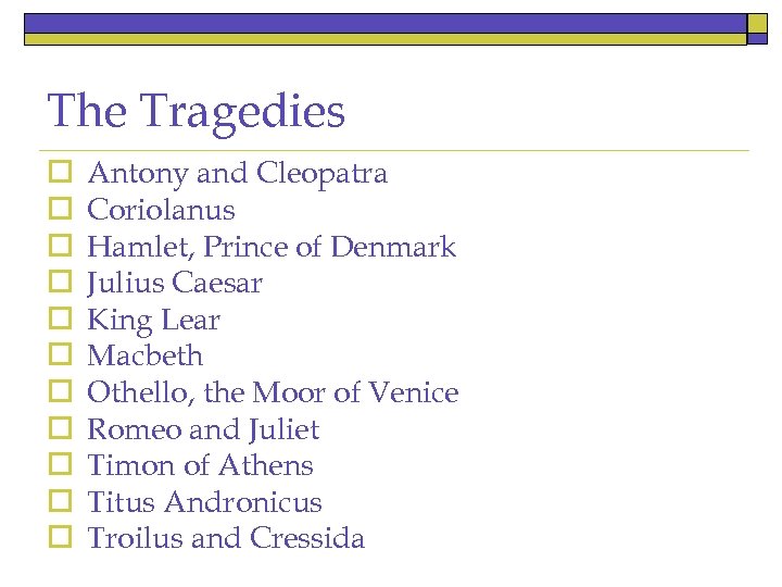 The Tragedies o o o Antony and Cleopatra Coriolanus Hamlet, Prince of Denmark Julius