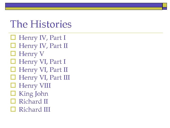 The Histories o o o o o Henry IV, Part II Henry VI, Part