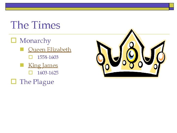 The Times o Monarchy n Queen Elizabeth o 1558 -1603 n King James o