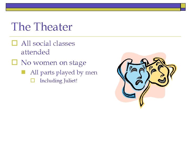 The Theater o All social classes attended o No women on stage n All