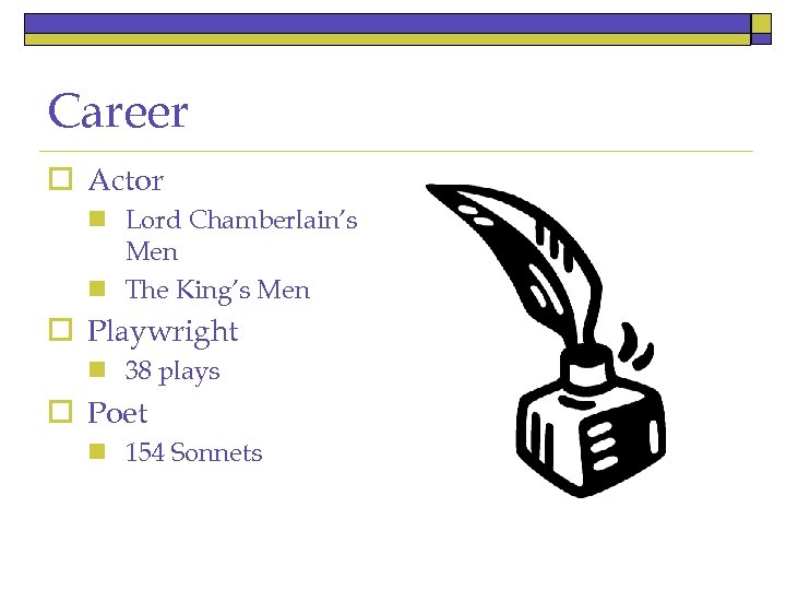 Career o Actor n Lord Chamberlain’s Men n The King’s Men o Playwright n