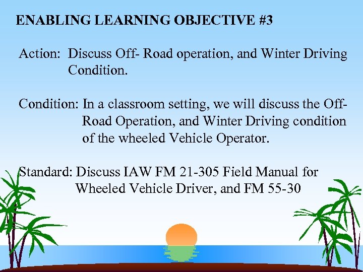 ENABLING LEARNING OBJECTIVE #3 Action: Discuss Off- Road operation, and Winter Driving Condition. Condition: