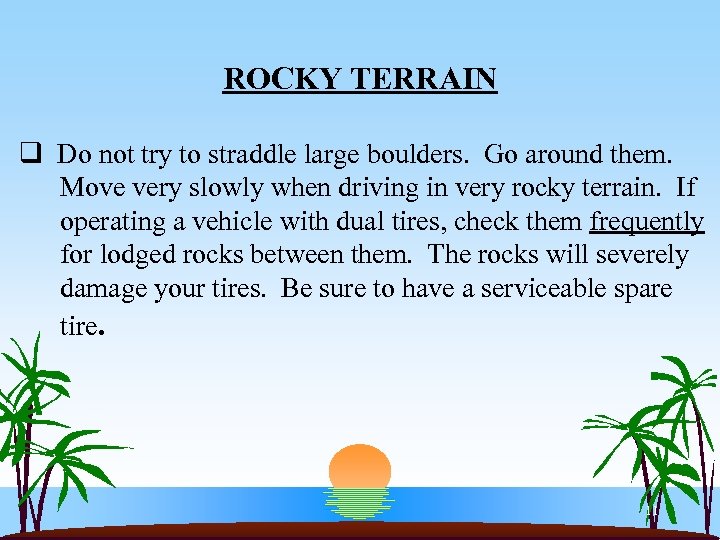 ROCKY TERRAIN q Do not try to straddle large boulders. Go around them. Move