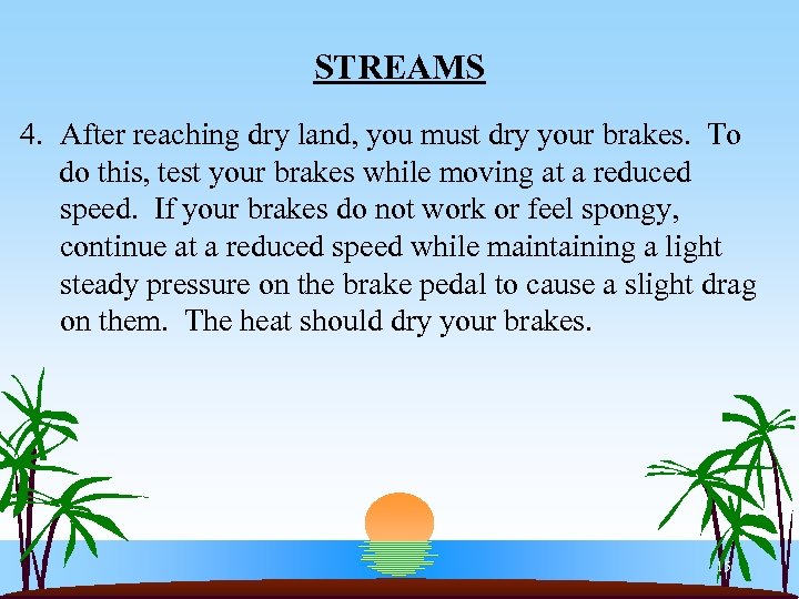STREAMS 4. After reaching dry land, you must dry your brakes. To do this,
