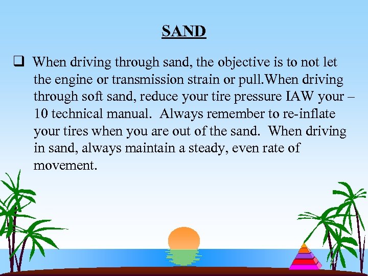 SAND q When driving through sand, the objective is to not let the engine