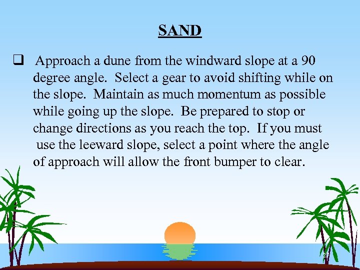 SAND q Approach a dune from the windward slope at a 90 degree angle.