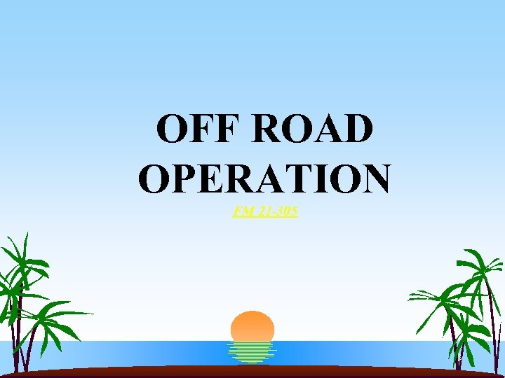  OFF ROAD OPERATION FM 21 -305 3 