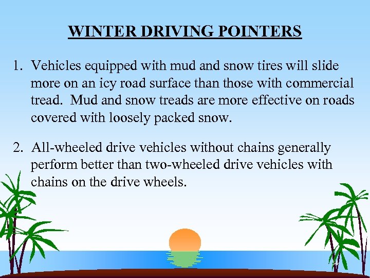 WINTER DRIVING POINTERS 1. Vehicles equipped with mud and snow tires will slide more