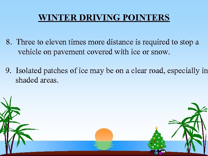 WINTER DRIVING POINTERS 8. Three to eleven times more distance is required to stop