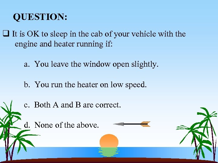 QUESTION: q It is OK to sleep in the cab of your vehicle with