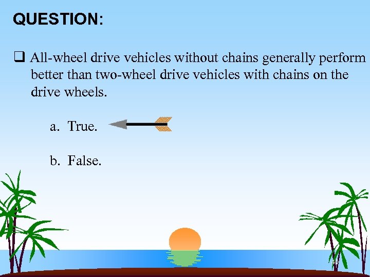 QUESTION: q All-wheel drive vehicles without chains generally perform better than two-wheel drive vehicles