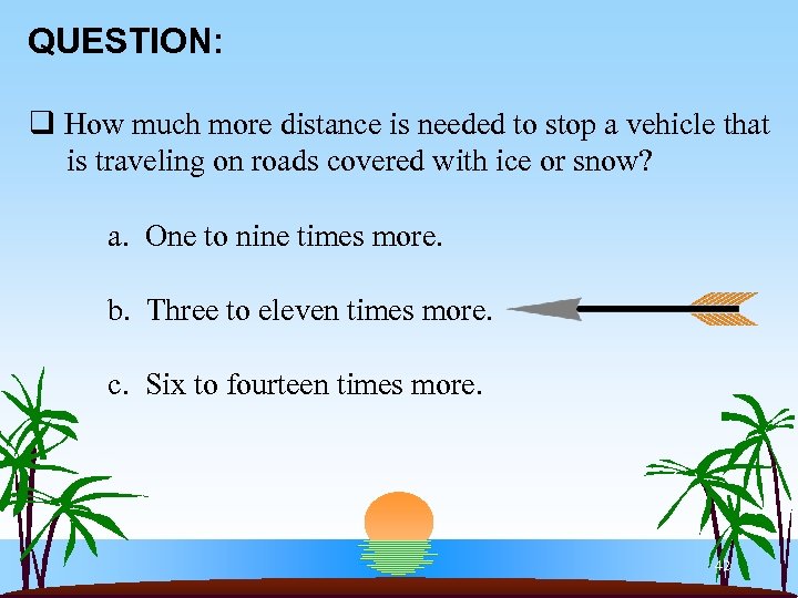 QUESTION: q How much more distance is needed to stop a vehicle that is