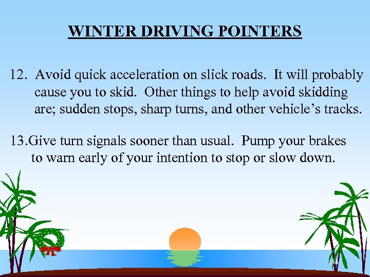 WINTER DRIVING POINTERS 12. Avoid quick acceleration on slick roads. It will probably cause