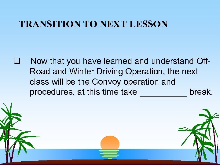 TRANSITION TO NEXT LESSON q Now that you have learned and understand Off. Road
