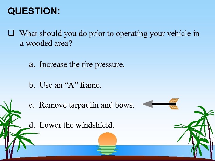 QUESTION: q What should you do prior to operating your vehicle in a wooded