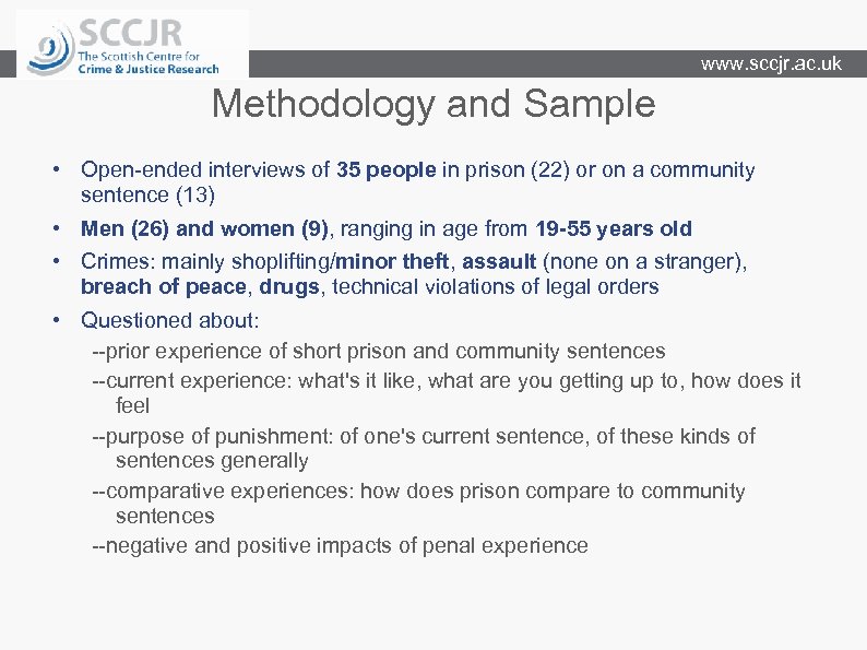 www. sccjr. ac. uk Methodology and Sample • Open-ended interviews of 35 people in