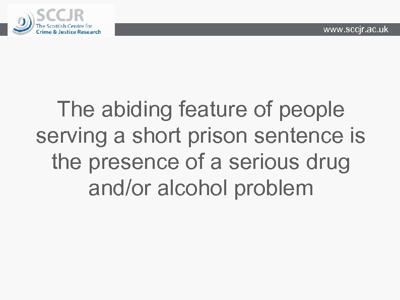 www. sccjr. ac. uk The abiding feature of people serving a short prison sentence