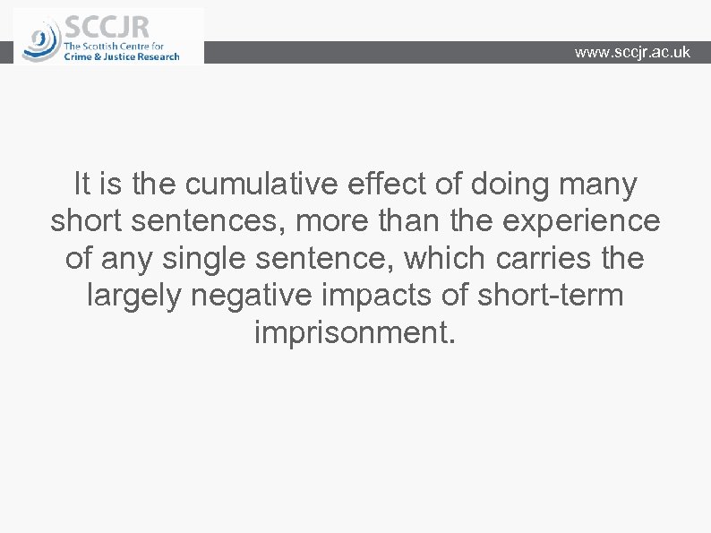 www. sccjr. ac. uk It is the cumulative effect of doing many short sentences,