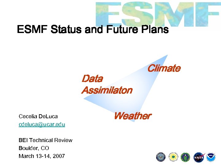 ESMF Status and Future Plans Data Assimilaton Cecelia De. Luca cdeluca@ucar. edu BEI Technical