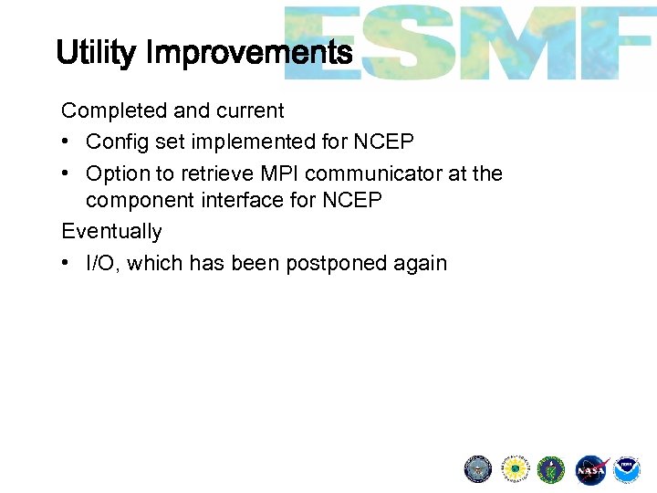 Utility Improvements Completed and current • Config set implemented for NCEP • Option to