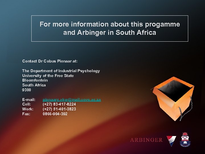 For more information about this progamme and Arbinger in South Africa Contact Dr Cobus