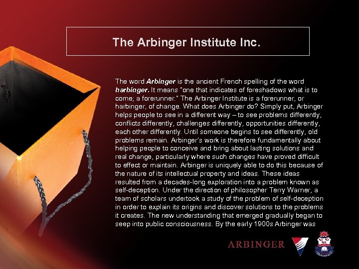 The Arbinger Institute Inc. The word Arbinger is the ancient French spelling of the